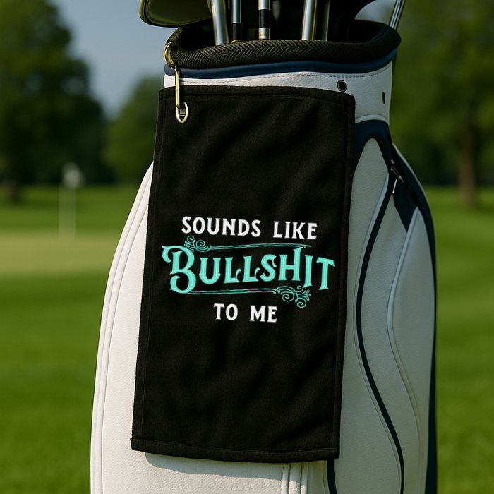 Sounds Like Bullshit To Me Funny Sarcasm Vintage Golf Towel