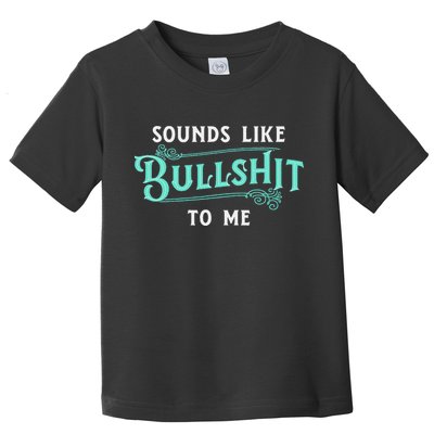 Sounds Like Bullshit To Me Funny Sarcasm Vintage Toddler T-Shirt
