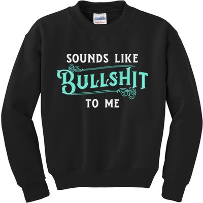 Sounds Like Bullshit To Me Funny Sarcasm Vintage Kids Sweatshirt