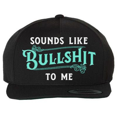 Sounds Like Bullshit To Me Funny Sarcasm Vintage Wool Snapback Cap
