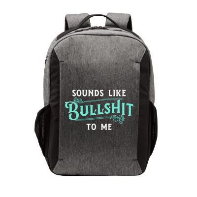 Sounds Like Bullshit To Me Funny Sarcasm Vintage Vector Backpack