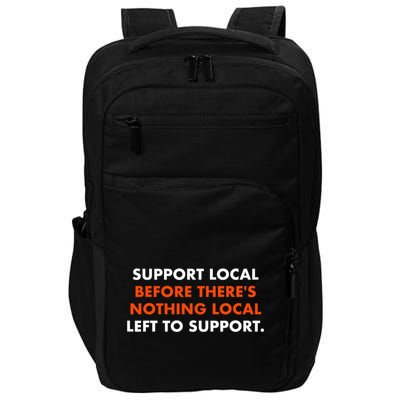 Support Local Before ThereS Nothing Local Left To Support Impact Tech Backpack