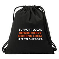 Support Local Before ThereS Nothing Local Left To Support Drawstring Bag