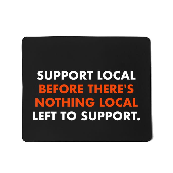 Support Local Before ThereS Nothing Local Left To Support Mousepad