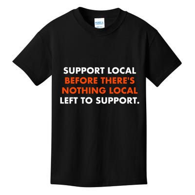 Support Local Before ThereS Nothing Local Left To Support Kids T-Shirt