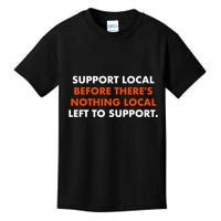Support Local Before ThereS Nothing Local Left To Support Kids T-Shirt