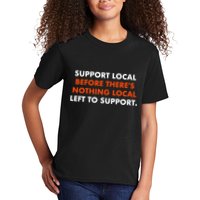 Support Local Before ThereS Nothing Local Left To Support Kids T-Shirt