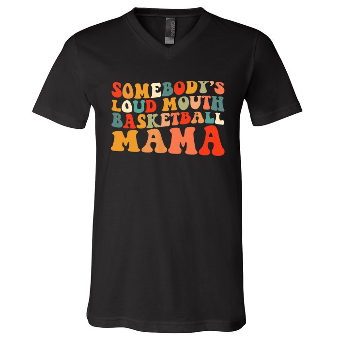 Somebody's Loudmouth Basketball Mama V-Neck T-Shirt