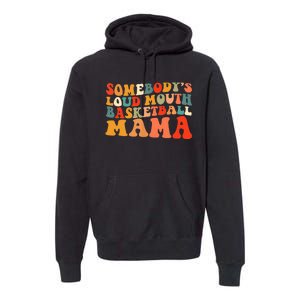 Somebody's Loudmouth Basketball Mama Premium Hoodie