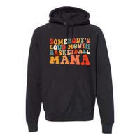 Somebody's Loudmouth Basketball Mama Premium Hoodie