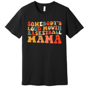 Somebody's Loudmouth Basketball Mama Premium T-Shirt