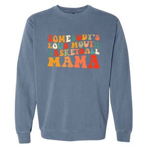 Somebody's Loudmouth Basketball Mama Garment-Dyed Sweatshirt