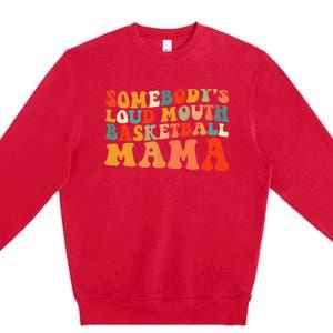 Somebody's Loudmouth Basketball Mama Premium Crewneck Sweatshirt