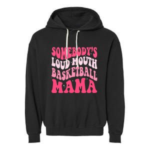 Somebodys Loudmouth Basketball Mama Mothers Day Groovy Garment-Dyed Fleece Hoodie