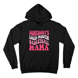 Somebodys Loudmouth Basketball Mama Mothers Day Groovy Hoodie