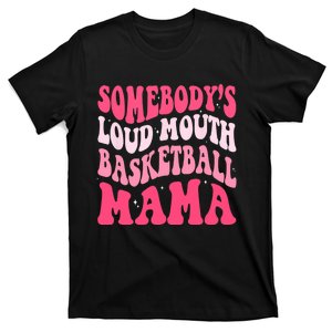 Somebodys Loudmouth Basketball Mama Mothers Day Groovy T-Shirt