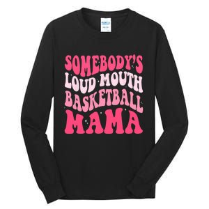 Somebodys Loudmouth Basketball Mama Mothers Day Groovy Tall Long Sleeve T-Shirt