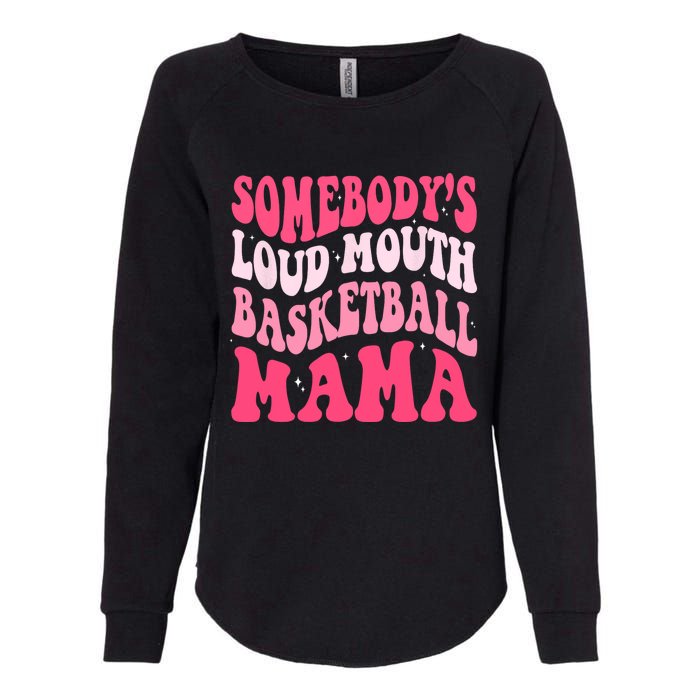 Somebodys Loudmouth Basketball Mama Mothers Day Groovy Womens California Wash Sweatshirt