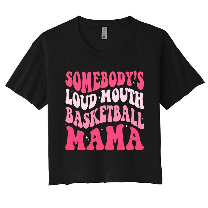 Somebodys Loudmouth Basketball Mama Mothers Day Groovy Women's Crop Top Tee