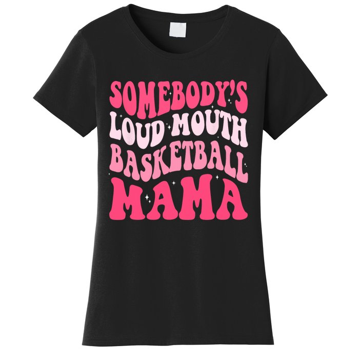 Somebodys Loudmouth Basketball Mama Mothers Day Groovy Women's T-Shirt