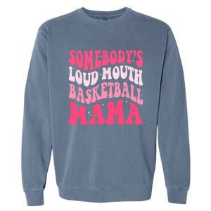 Somebodys Loudmouth Basketball Mama Mothers Day Groovy Garment-Dyed Sweatshirt