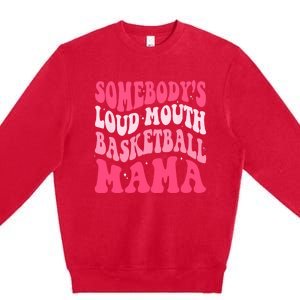 Somebodys Loudmouth Basketball Mama Mothers Day Groovy Premium Crewneck Sweatshirt