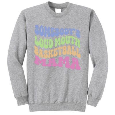 Somebody's Loudmouth Basketball Mom Mama Funny Mother's day Tall Sweatshirt