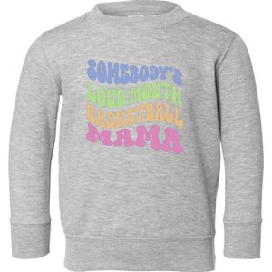 Somebody's Loudmouth Basketball Mom Mama Funny Mother's day Toddler Sweatshirt