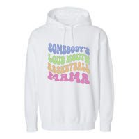 Somebody's Loudmouth Basketball Mom Mama Funny Mother's day Garment-Dyed Fleece Hoodie