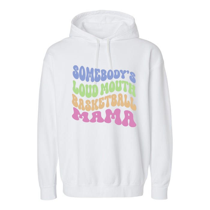 Somebody's Loudmouth Basketball Mom Mama Funny Mother's day Garment-Dyed Fleece Hoodie