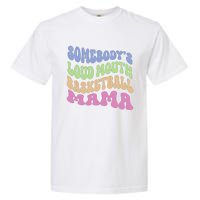 Somebody's Loudmouth Basketball Mom Mama Funny Mother's day Garment-Dyed Heavyweight T-Shirt