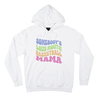 Somebody's Loudmouth Basketball Mom Mama Funny Mother's day Hoodie