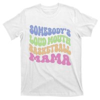 Somebody's Loudmouth Basketball Mom Mama Funny Mother's day T-Shirt