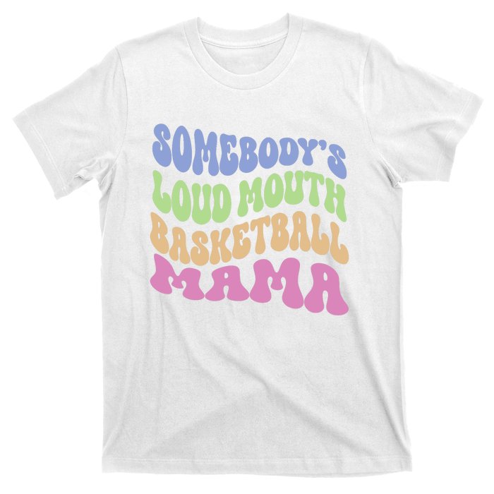 Somebody's Loudmouth Basketball Mom Mama Funny Mother's day T-Shirt