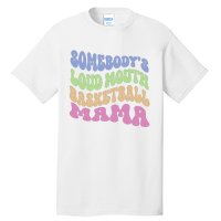 Somebody's Loudmouth Basketball Mom Mama Funny Mother's day Tall T-Shirt