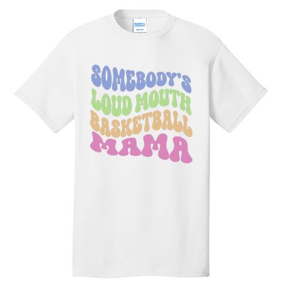 Somebody's Loudmouth Basketball Mom Mama Funny Mother's day Tall T-Shirt