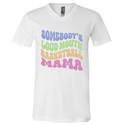 Somebody's Loudmouth Basketball Mom Mama Funny Mother's day V-Neck T-Shirt