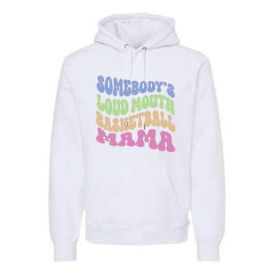 Somebody's Loudmouth Basketball Mom Mama Funny Mother's day Premium Hoodie