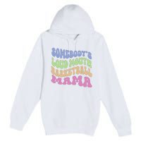 Somebody's Loudmouth Basketball Mom Mama Funny Mother's day Premium Pullover Hoodie