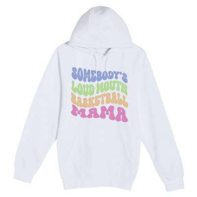 Somebody's Loudmouth Basketball Mom Mama Funny Mother's day Premium Pullover Hoodie