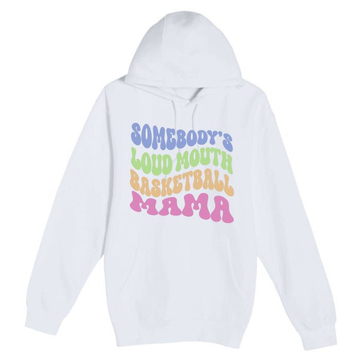 Somebody's Loudmouth Basketball Mom Mama Funny Mother's day Premium Pullover Hoodie