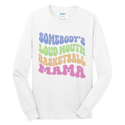 Somebody's Loudmouth Basketball Mom Mama Funny Mother's day Tall Long Sleeve T-Shirt