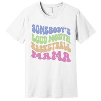 Somebody's Loudmouth Basketball Mom Mama Funny Mother's day Premium T-Shirt