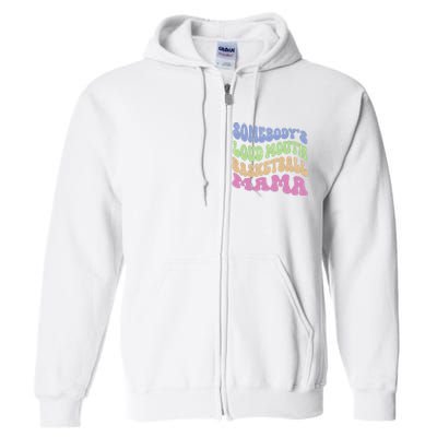 Somebody's Loudmouth Basketball Mom Mama Funny Mother's day Full Zip Hoodie