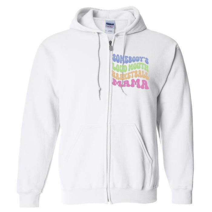 Somebody's Loudmouth Basketball Mom Mama Funny Mother's day Full Zip Hoodie