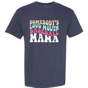 SomebodyS Loudmouth Baseball Mama Mothers Day Baseball Mom Garment-Dyed Heavyweight T-Shirt