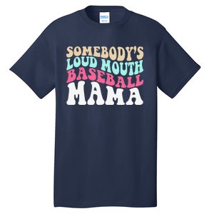 SomebodyS Loudmouth Baseball Mama Mothers Day Baseball Mom Tall T-Shirt