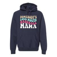 SomebodyS Loudmouth Baseball Mama Mothers Day Baseball Mom Premium Hoodie