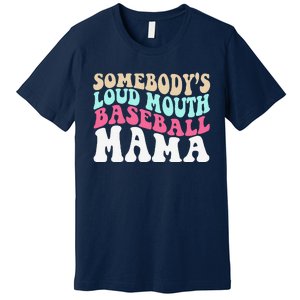 SomebodyS Loudmouth Baseball Mama Mothers Day Baseball Mom Premium T-Shirt