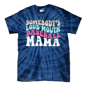 SomebodyS Loudmouth Baseball Mama Mothers Day Baseball Mom Tie-Dye T-Shirt